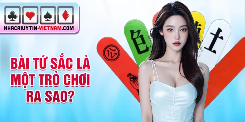 Bài tứ sắc là một trò chơi ra sao? Bài tứ sắc là một trò chơi ra sao?