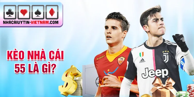 Kèo nhà cái 55 là gì? Kèo nhà cái 55 là gì?
