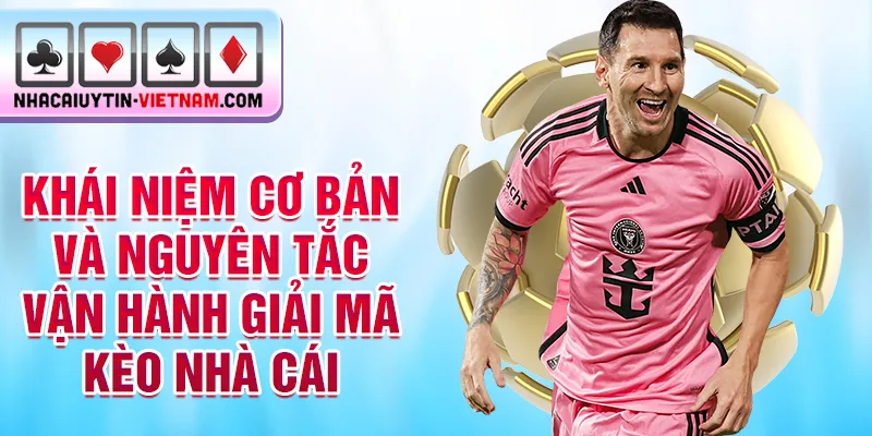 Khái niệm cơ bản và nguyên tắc vận hành giải mã kèo nhà cái Khái niệm cơ bản và nguyên tắc vận hành giải mã kèo nhà cái