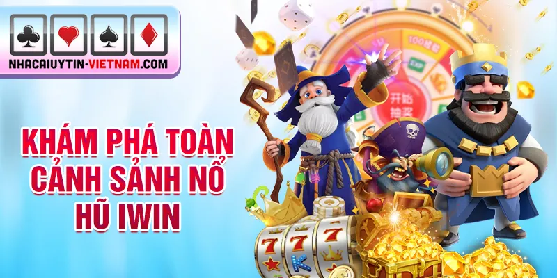 Khám phá toàn cảnh sảnh nổ hũ iwin Khám phá toàn cảnh sảnh nổ hũ iwin