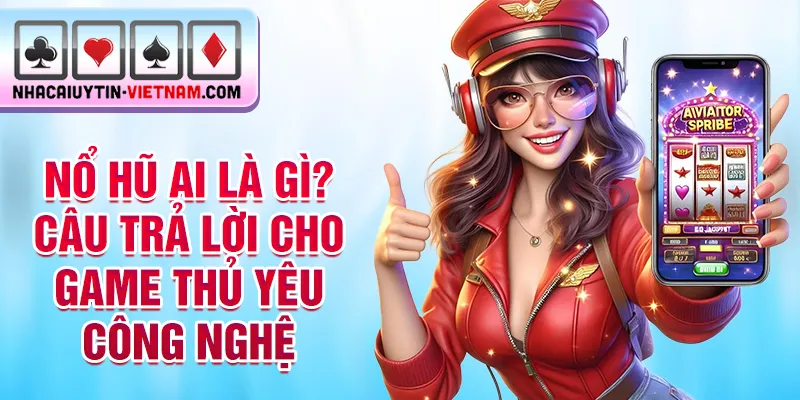 Nổ hũ ai là gì? Câu trả lời cho game thủ yêu công nghệ Nổ hũ ai là gì? Câu trả lời cho game thủ yêu công nghệ