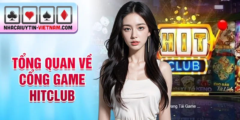 Tổng quan về cổng game Hitclub Tổng quan về cổng game Hitclub