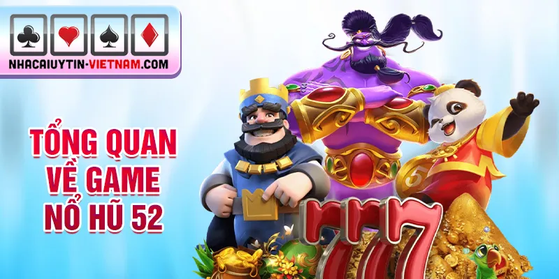 Tổng quan về game nổ hũ 52 Tổng quan về game nổ hũ 52