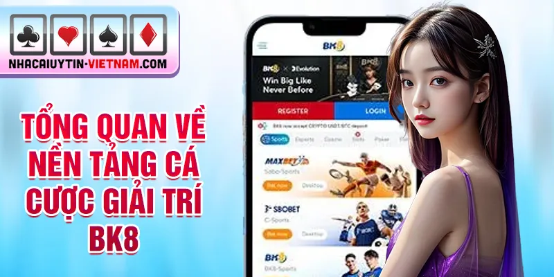 Tổng quan về nền tảng cá cược giải trí BK8 Tổng quan về nền tảng cá cược giải trí BK8