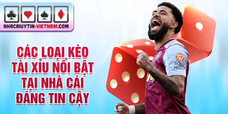 Các loại kèo tài xỉu nổi bật tại nhà cái đáng tin cậy Các loại kèo tài xỉu nổi bật tại nhà cái đáng tin cậy