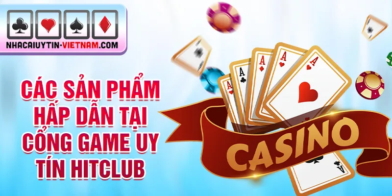 Các sản phẩm hấp dẫn tại cổng game uy tín Hitclub Các sản phẩm hấp dẫn tại cổng game uy tín Hitclub