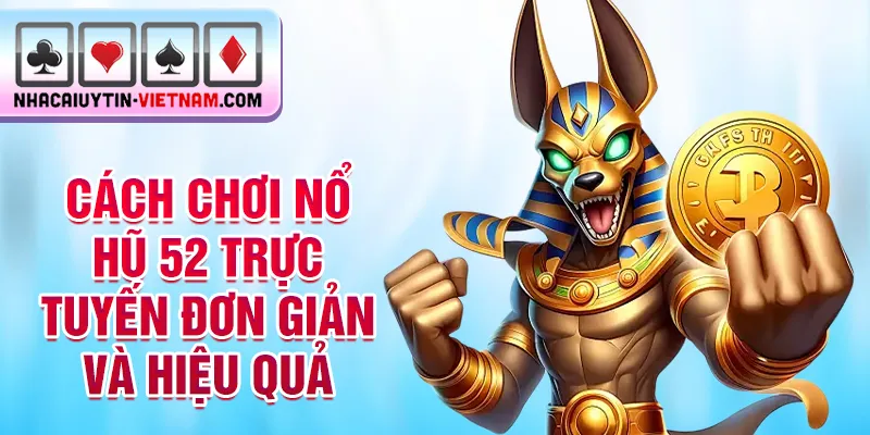 Cách chơi nổ hũ 52 trực tuyến đơn giản và hiệu quả Cách chơi nổ hũ 52 trực tuyến đơn giản và hiệu quả