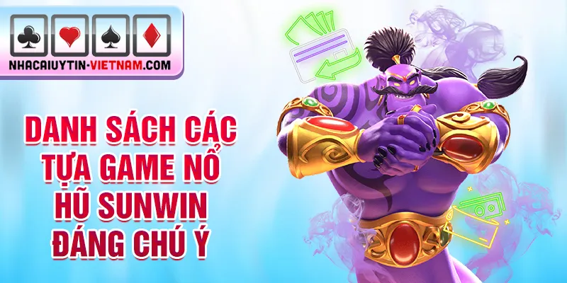 Danh sách các tựa game nổ hũ Sunwin đáng chú ý Danh sách các tựa game nổ hũ Sunwin đáng chú ý