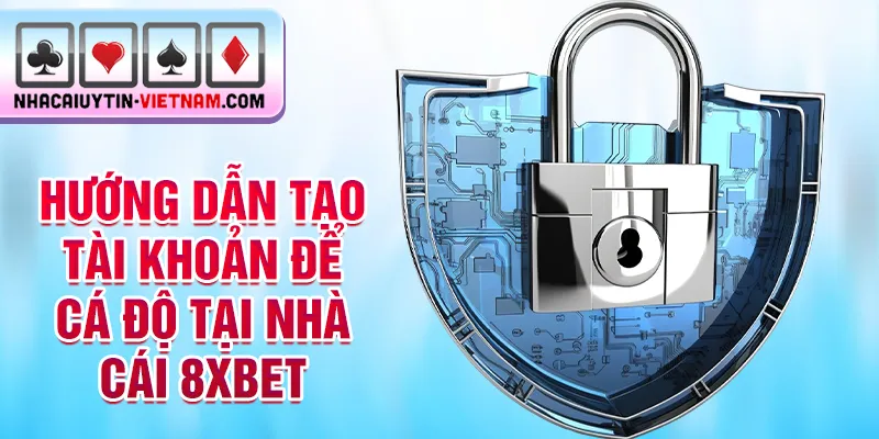 Hướng dẫn tạo tài khoản để cá độ tại nhà cái 8xbet Hướng dẫn tạo tài khoản để cá độ tại nhà cái 8xbet