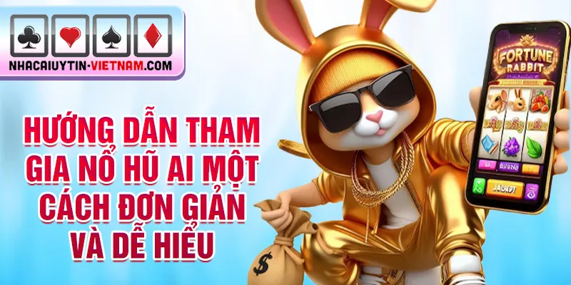 Hướng dẫn tham gia nổ hũ ai một cách đơn giản và dễ hiểu Hướng dẫn tham gia nổ hũ ai một cách đơn giản và dễ hiểu