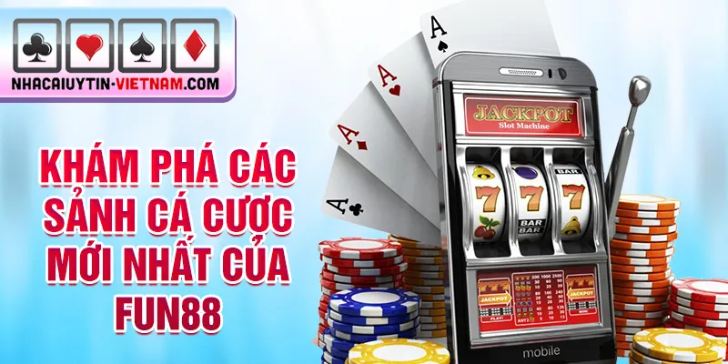 Khám phá các sảnh cá cược mới nhất của Fun88 Khám phá các sảnh cá cược mới nhất của Fun88