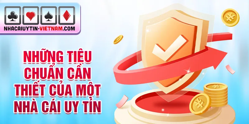 Những tiêu chuẩn cần thiết của một nhà cái uy tín Những tiêu chuẩn cần thiết của một nhà cái uy tín