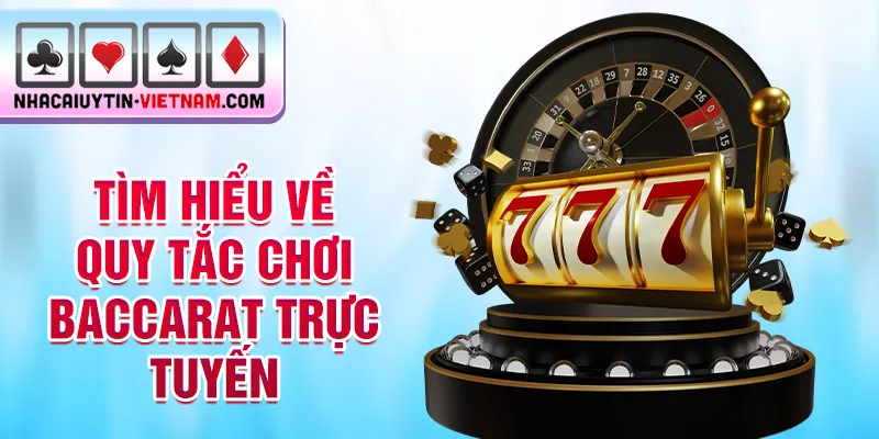Tìm hiểu về quy tắc chơi Baccarat trực tuyến Tìm hiểu về quy tắc chơi Baccarat trực tuyến
