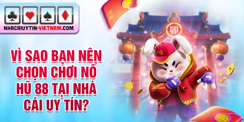 Vì sao bạn nên chọn chơi nổ hũ 88 tại nhà cái uy tín? Vì sao bạn nên chọn chơi nổ hũ 88 tại nhà cái uy tín?