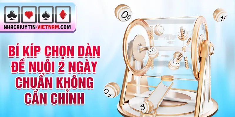 Bí kíp chọn dàn đề nuôi 2 ngày chuẩn không cần chỉnh Bí kíp chọn dàn đề nuôi 2 ngày chuẩn không cần chỉnh