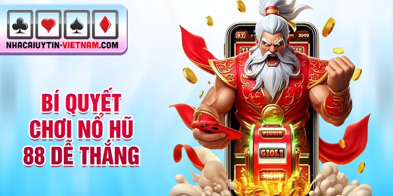 Bí quyết chơi nổ hũ 88 dễ thắng Bí quyết chơi nổ hũ 88 dễ thắng