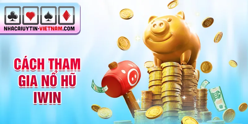Cách tham gia nổ hũ iwin Cách tham gia nổ hũ iwin