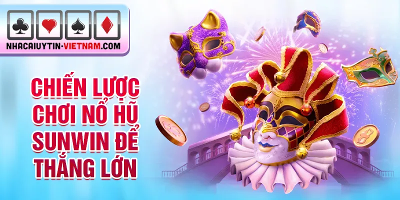 Chiến lược chơi nổ hũ Sunwin để thắng lớn Chiến lược chơi nổ hũ Sunwin để thắng lớn