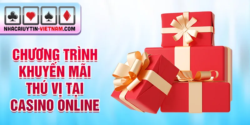 Chương trình khuyến mãi thú vị tại Casino online Chương trình khuyến mãi thú vị tại Casino online