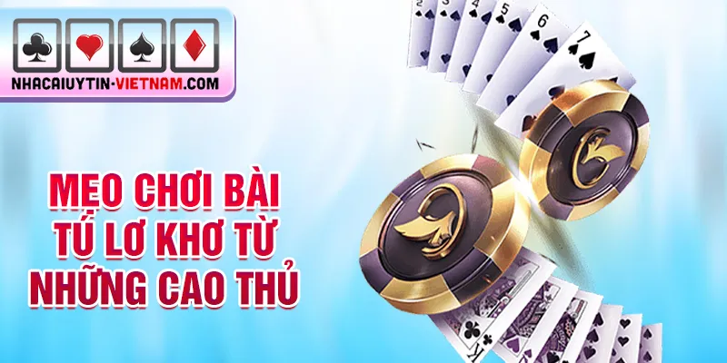 Mẹo chơi bài tú lơ khơ từ những cao thủ Mẹo chơi bài tú lơ khơ từ những cao thủ