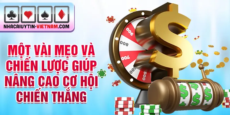 Một vài mẹo và chiến lược giúp nâng cao cơ hội chiến thắng Một vài mẹo và chiến lược giúp nâng cao cơ hội chiến thắng