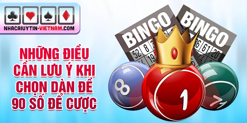 Những điều cần lưu ý khi chọn dàn đề 90 số để cược Những điều cần lưu ý khi chọn dàn đề 90 số để cược