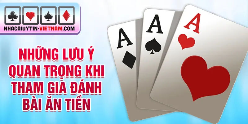 Những lưu ý quan trọng khi tham gia đánh bài ăn tiền Những lưu ý quan trọng khi tham gia đánh bài ăn tiền
